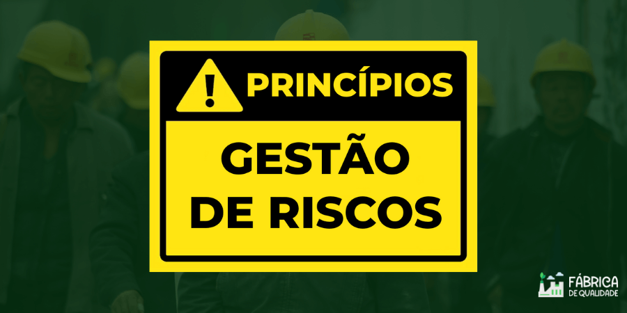 Princípios, estrutura e processo de gestão de riscos